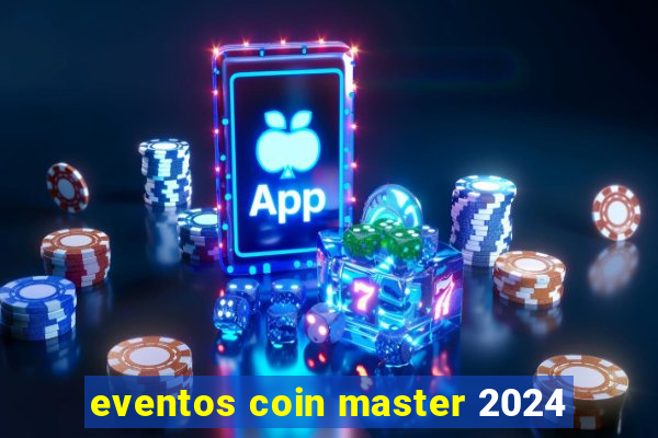 eventos coin master 2024